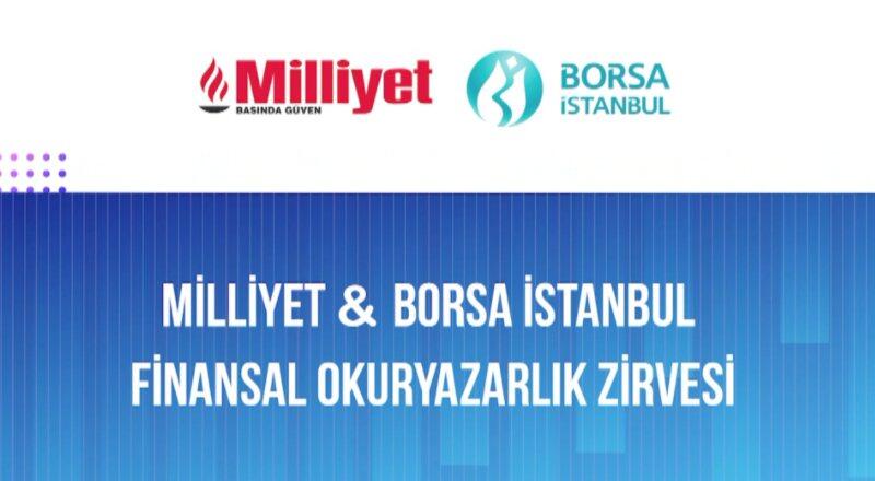 Milliyet Gazetesi ve Borsa İstanbul iş birliğiyle Finansal Okuryazarlık Zirvesi düzenlendi